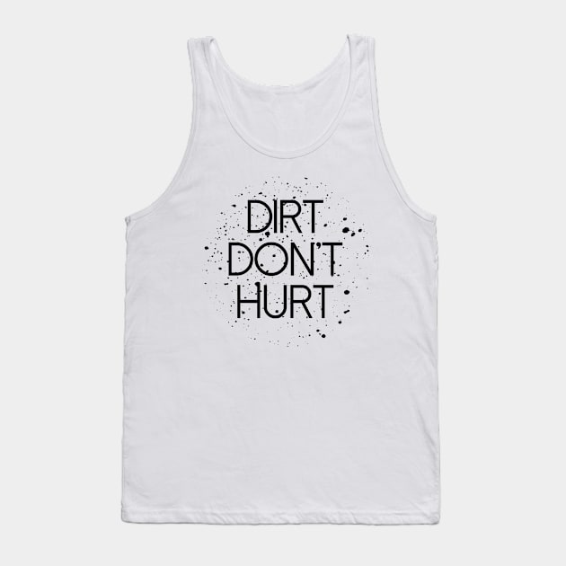 Dirt Don't Hurt Tank Top by vintageinspired